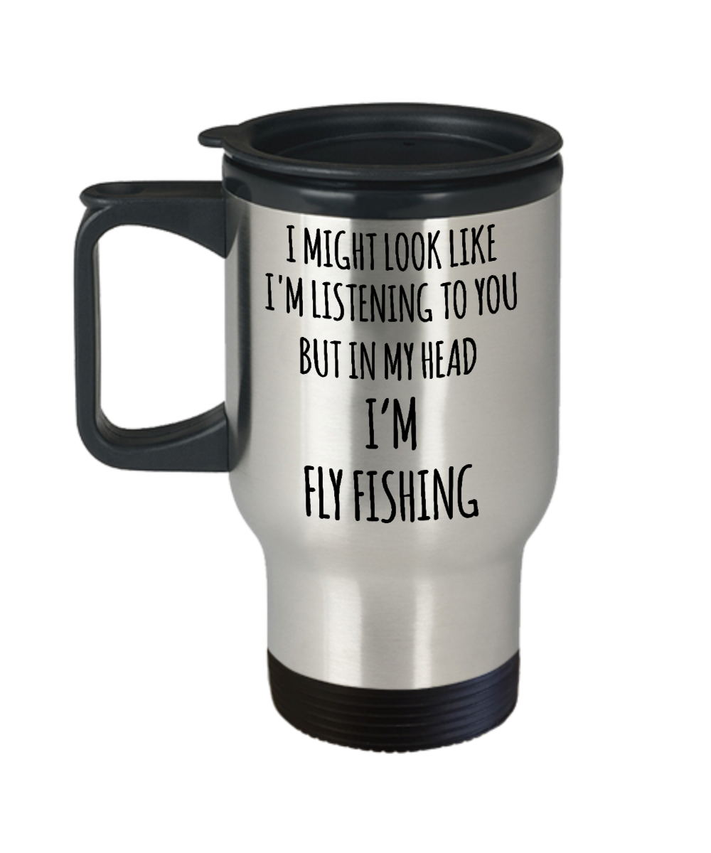 Funny Fly Fishing Mug I Might Look Like I'm Listening But In My