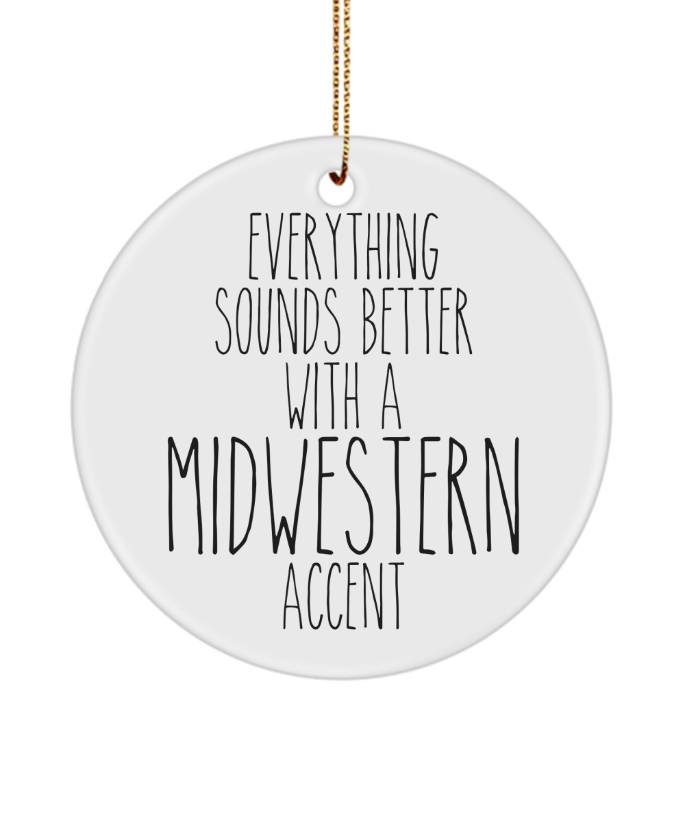 Midwestern Ornament, Midwesterer Gift, Everything Sounds Better With a Midwestern Accent Funny Ceramic Ornament