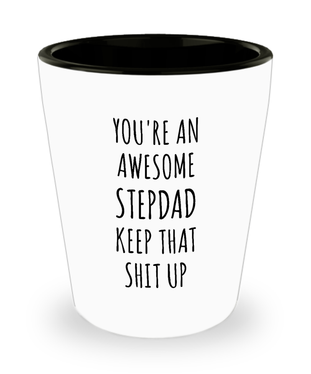 Stepdad Stepfather Gift for Stepdads Funny Happy Father's Day You're An Awesome Stepdad Keep it Up Ceramic Shot Glass