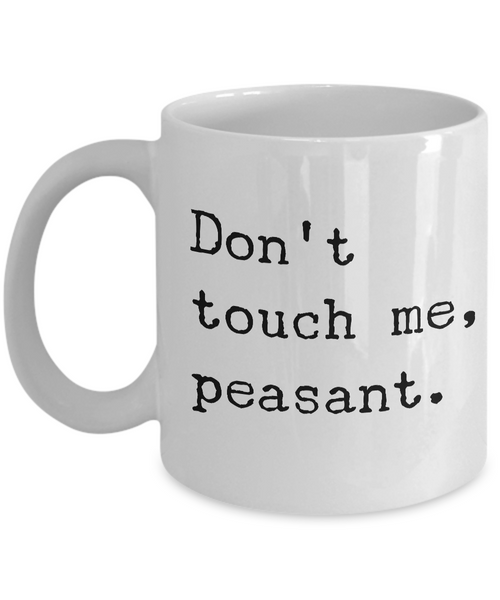 Dont Touch Me Peasant Mug Ceramic Coffee Cup-Cute But Rude