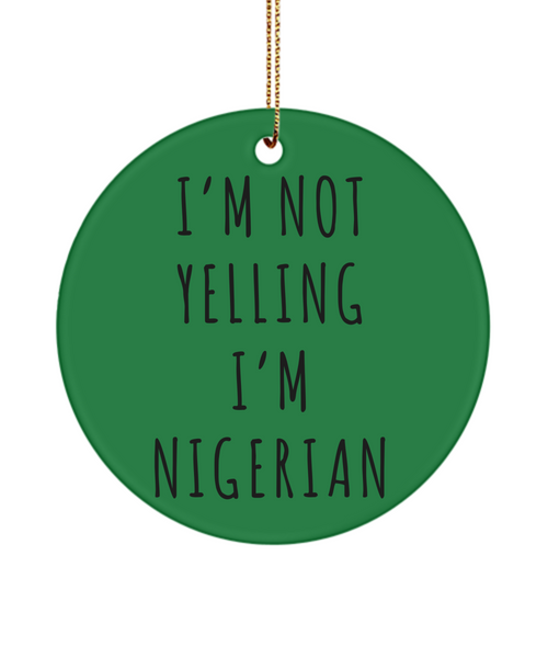 Nigeria Ornament, Nigerian Gifts, I'm Not Yelling I'm Nigerian Christmas Tree Ornament