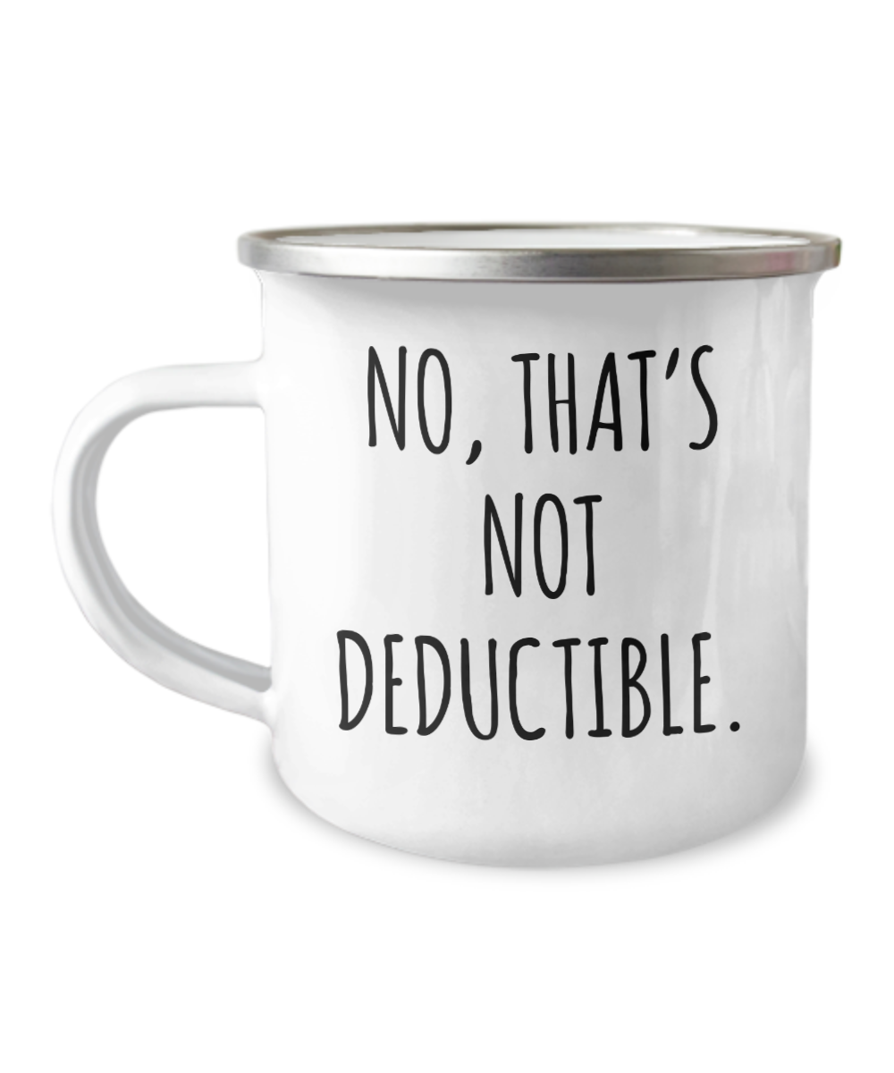 No That's Not Deductible Camping Mug Coffee Cup Funny Coworker Gifts