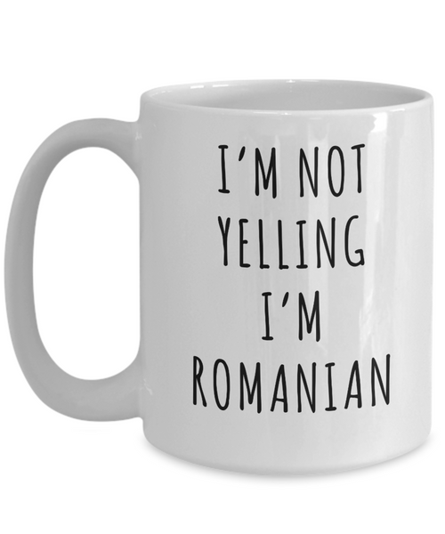 Romania Mug, Romanian Gifts, I'm Not Yelling I'm Romanian Coffee Cup