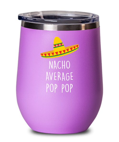 Nacho Average Pop Pop Insulated Wine Tumbler 12oz Travel Cup Funny Gift