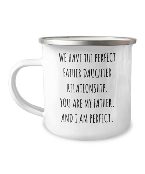 We Have The Perfect Father Daughter Relationship Father's Day Metal Camping Mug Coffee Cup Funny Gift