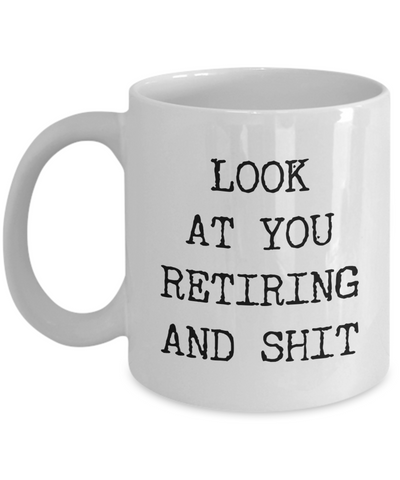 Funny Retirement Gifts Retired Mug Look At You Retiring And Shit Gift Idea For New Retiree Coffee Cup