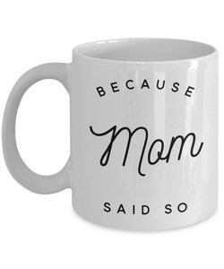 Because Mom Said So Coffee Mug Because I Said So Mug Ceramic Coffee Cup Gifts for Moms-Cute But Rude