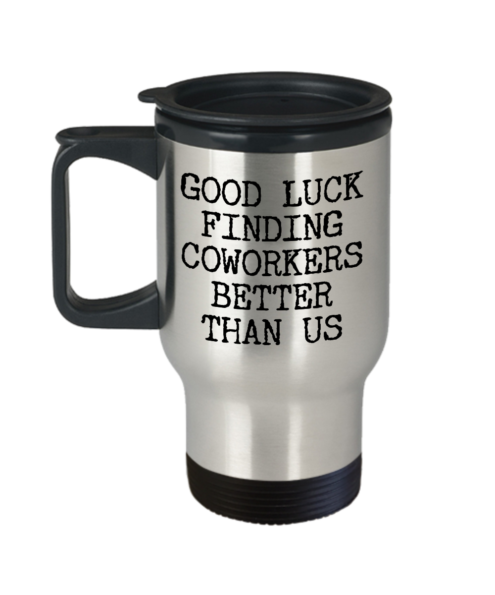 Good Luck Finding Better Coworkers Than Us - Funny Stemless Wine