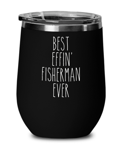 Gift For Fisherman Best Effin' Fisherman Ever Insulated Wine Tumbler 12oz Travel Cup Funny Coworker Gifts