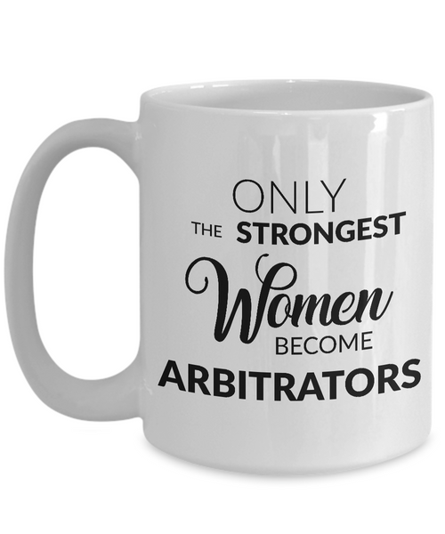 Arbitration Mug - Only the Strongest Women Become Arbitrators Coffee Mug Ceramic Tea Cup-Cute But Rude