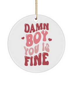 Boy You Is Fine, I Love You, I Like You, Naughty Valentines, Naughty Valentine, Happy Valentine's Day Ceramic Ornament