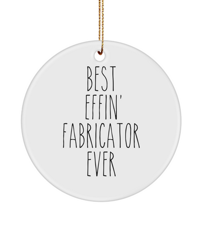 Gift For Fabricator Best Effin' Fabricator Ever Ceramic Christmas Tree Ornament Funny Coworker Gifts