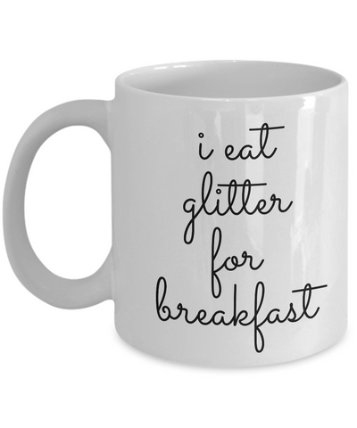 I Eat Glitter for Breakfast Mug Funny Ceramic Coffee Cup-Cute But Rude