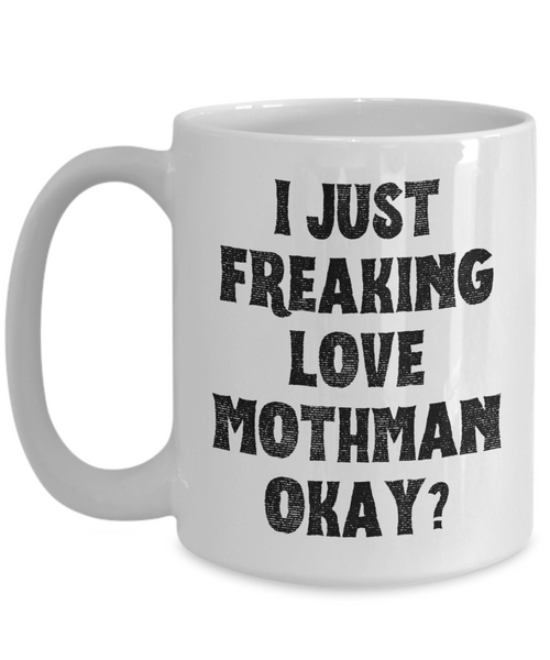 Moth Man Mug, Mothman Mug, Mothman Gifts, Cryptids Mug, I Just Freaking Love Mothman Okay Coffee Cup