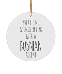 Bosnia Ornament Everything Sounds Better with a Bosnian Accent Ceramic Christmas Ornament Bosnia Gift