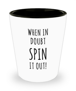 Spin Instructor Gifts When in Doubt Spin it Out Ceramic Shot Glass