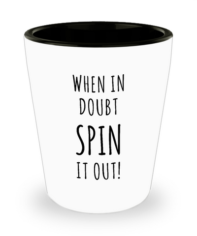 Spin Instructor Gifts When in Doubt Spin it Out Ceramic Shot Glass