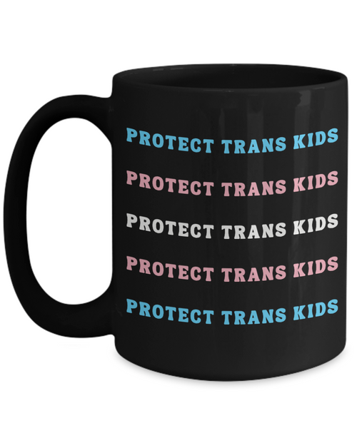 Protect Trans Kids, Protect Trans Youth, Transgender Mug, Trans Mug, LGBTQ Mug, Trans Gifts, Trans Flag, Trans Ally, Black Coffee Cup