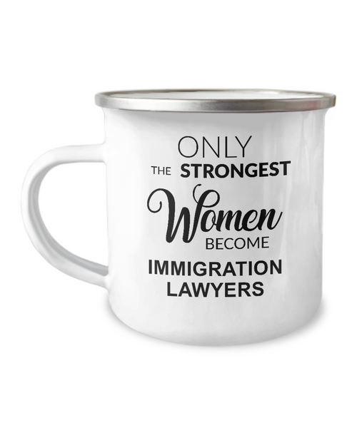 Only The Strongest Women Become Immigration Lawyer. Camping Mug Coffee Cup Funny Coworker Gifts