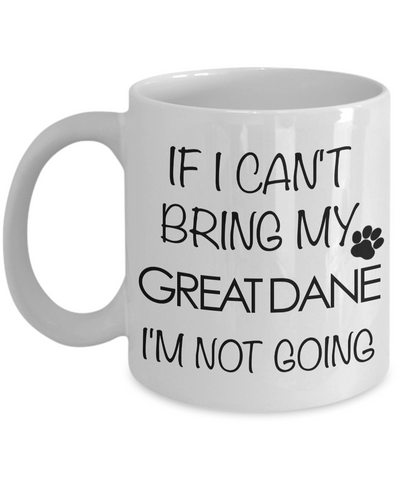 Great Dane Gifts - Great Dane Mug - If I Can't Bring My Great Dane I'm Not Going Coffee Cup-Cute But Rude