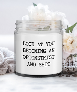 Funny Optometrist Gift Look At You Becoming An Optometrist And Shit Candle Vanilla Scented Soy Wax Blend 9 oz. with Lid