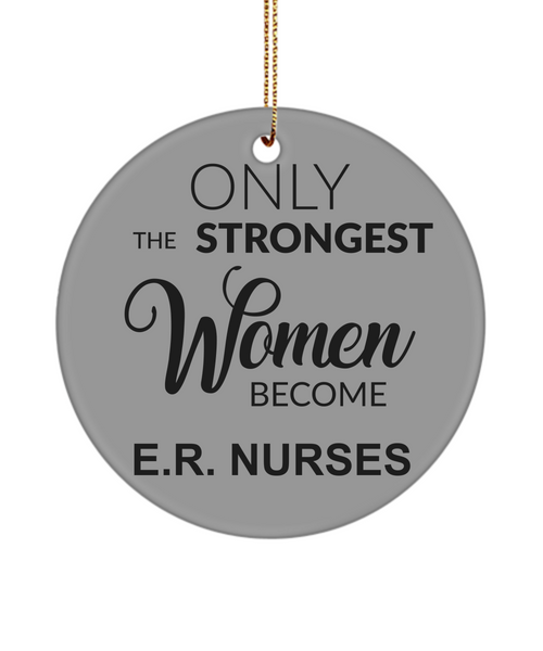 ER Nurse Gift ER Nurse Ornament Emergency Nurse Only The Strongest Women Become E.R Nurses Christmas Tree Ornament