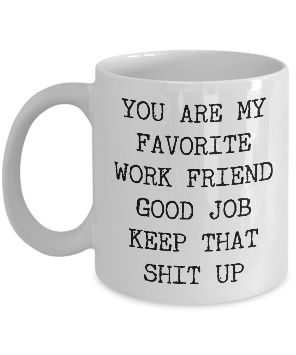 You Are My Favorite Work Friend Best Ever Coworker Gift Mug Ceramic Coffee Cup-Cute But Rude