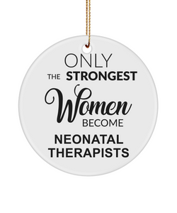 Neonatal Therapist, Nicu RT, Nicu Therapist, Neonatal RRT, Nicu Respiratory, NICU, Only The Strongest Women Become Neonatal Therapists Christmas Tree Ornament