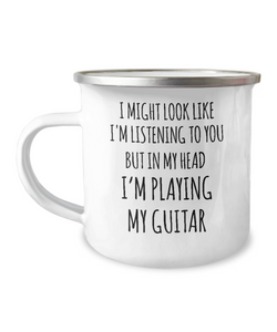 I Might Look Like I'm Listening To You But In My Head I'm Playing My Guitar Camping Mug Coffee Cup Funny Coworker Gifts