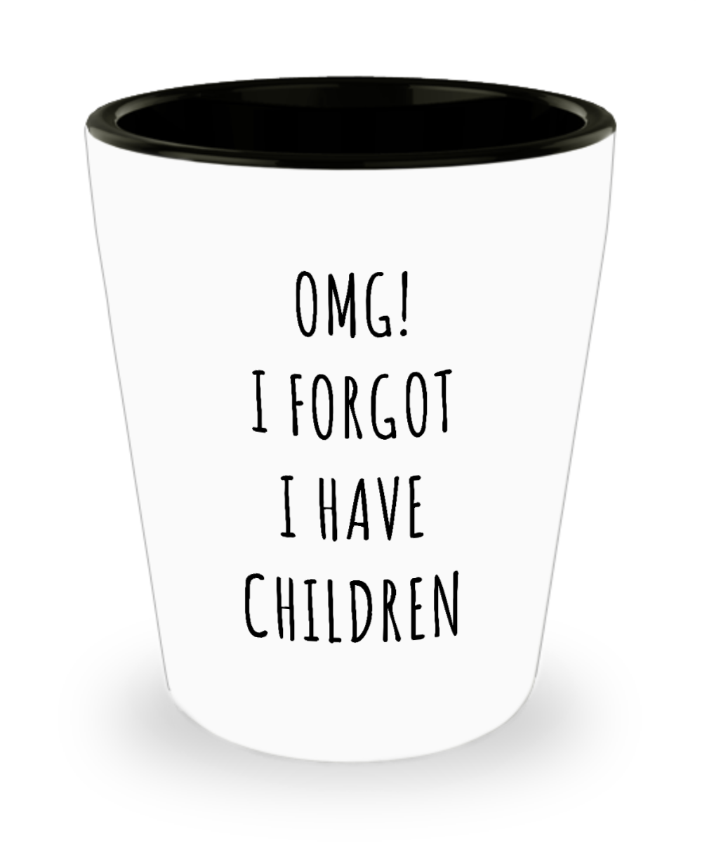 OMG I Forgot I Have Children Ceramic Shot Glass Funny Mother's Day Gift Idea