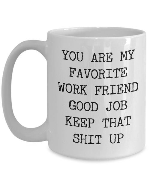 You Are My Favorite Work Friend Best Ever Coworker Gift Mug Ceramic Coffee Cup-Cute But Rude