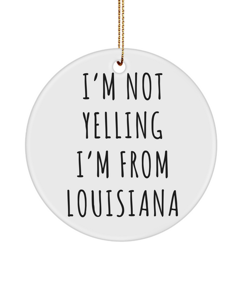 Louisiana Mug, Louisiana Gift, Louisiana Ornament, I'm Not Yelling I'm From Louisiana Christmas Tree Ornament