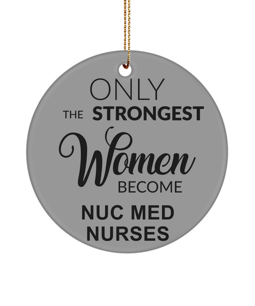 Nuc Med Tech, Radiology, Nuclear Medicine, NM Gift, NMT Gift, NM, Only The Strongest Women Become Nuc Med Nurses Christmas Ornament