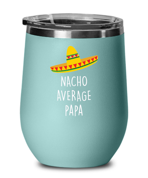 Nacho Average Papa Insulated Wine Tumbler 12oz Travel Cup Funny Gift