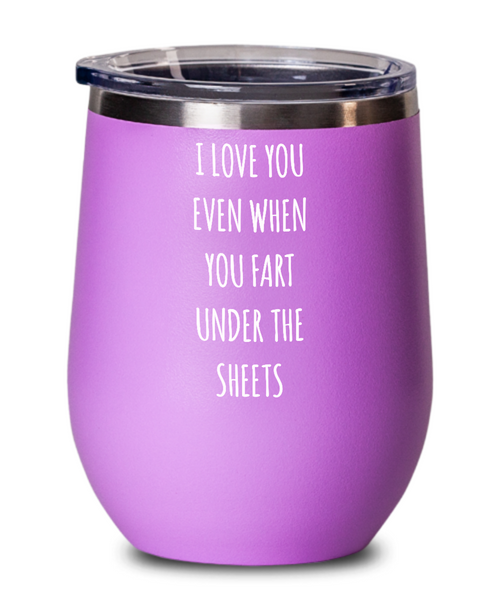 I Love You Even When You Fart Under The Blankets Insulated Wine Tumbler 12oz Travel Cup Funny Gift