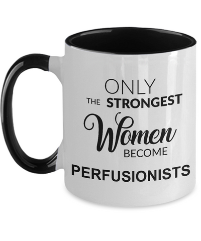 Only The Strongest Women Become Perfusionist Mug Two-Tone Coffee Cup Funny Gift