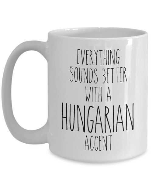 Hungary Mug Everything Sounds Better with a Hungarian Accent Coffee Cup Hungary Gift