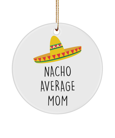 Mom Ornament, Funny Mom Gift, New Mom, Nacho Average Mom, Mother's Day