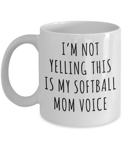 Softball Mom Mug, Softball Mom Gifts, I’m Not Yelling This Is My Softball Mom Voice Coffee Cup