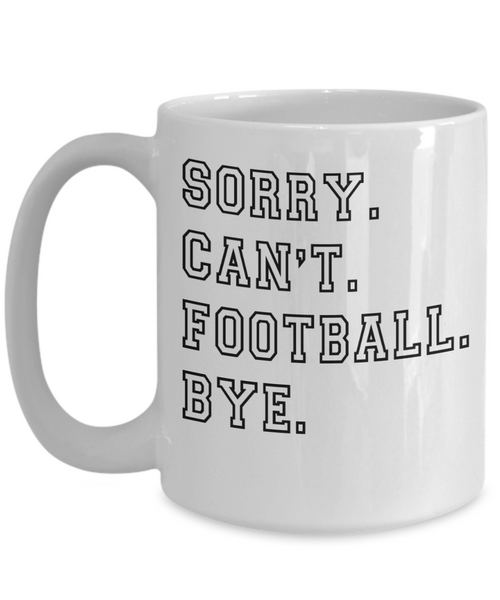 Football Coach Gift, Coach Coffee Mug, Football Fan, Football Gifts, Sorry Can't Football Bye Coffee Cup