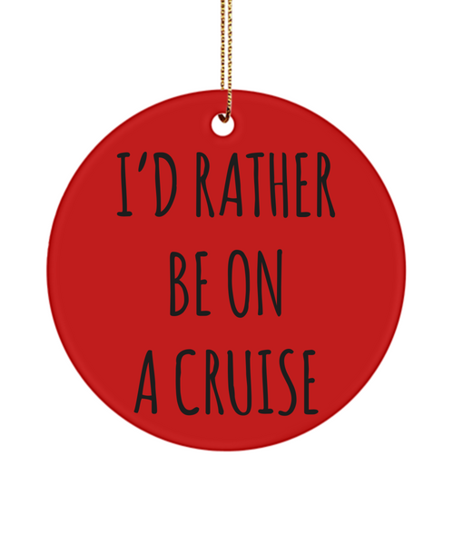 Cruise Gifts for Women, Cruise Gifts for Men, I'd Rather Be On A Cruise Christmas Tree Ornament