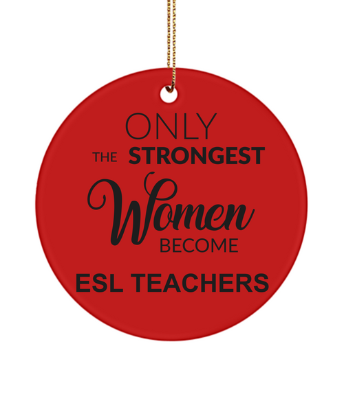 ESL Teacher Gifts for Women English Second Language Only The Strongest Women Become Esl Teachers Christmas Tree Ornament