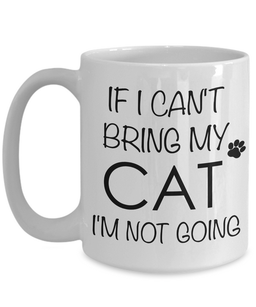 If I Can't Bring My Cat I'm Not Going Funny Cat Coffee Mug Gift Coffee Cup-Cute But Rude