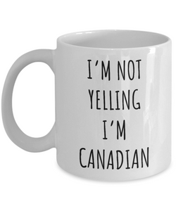 Canada Mug I'm Not Yelling I'm Canadian Coffee Cup Canada Gift