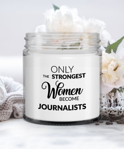 Journalist Gift Only The Strongest Women Become Journalists Candle Vanilla Scented Soy Wax Blend 9 oz. with Lid