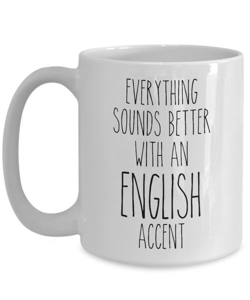 England Mug Everything Sounds Better with an English Accent Coffee Cup England Gift