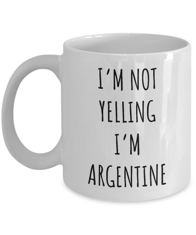 Argentina Mug I'm Not Yelling I'm Argentine Coffee Cup Gift