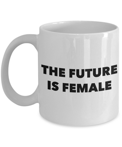 The Future is Female Mug Feminist Ceramic Coffee Cup-Cute But Rude