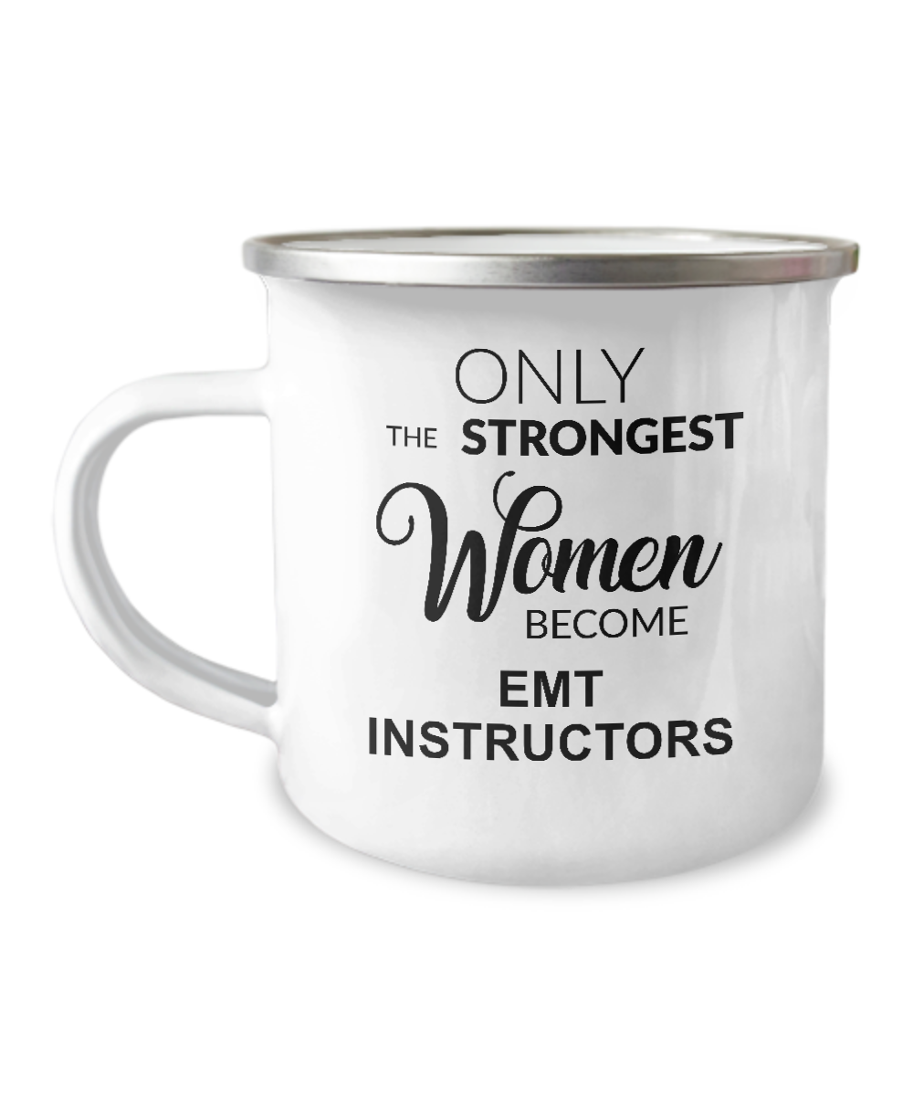 Only The Strongest Women Become Emt Instructors Camping Mug Coffee Cup Funny Coworker Gifts