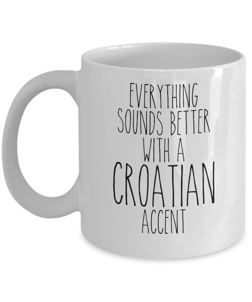 Croatia Mug Everything Sounds Better with a Croatian Accent Mug Coffee Cup